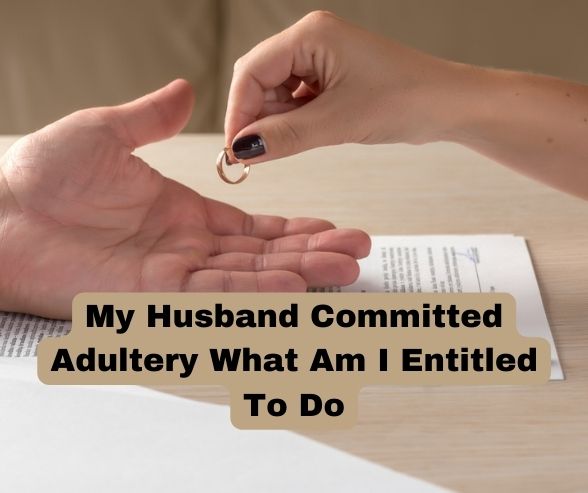 My Husband Committed Adultery What Am I Entitled To Do