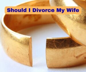 Should I Divorce My Wife