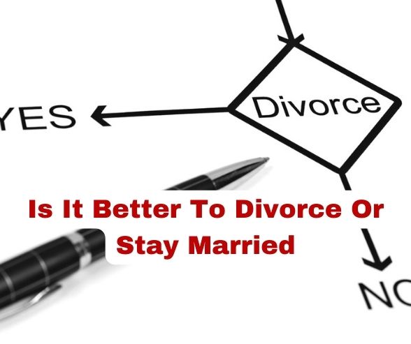 Is It Better To Divorce Or Stay Married